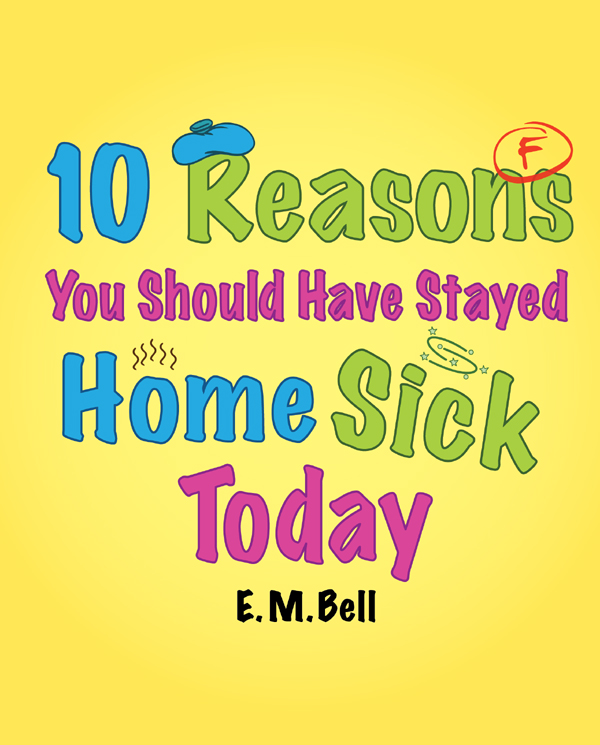 10 Reasons You Should Have Stayed Home Sick Today