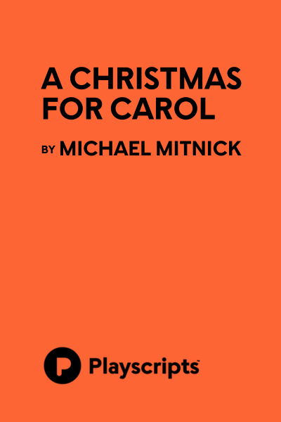 A Christmas for Carol by Michael Mitnick | Playscripts Inc.