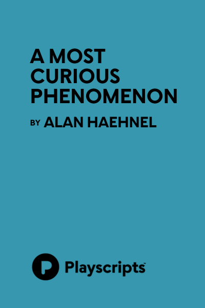 A Most Curious Phenomenon (one-act)
