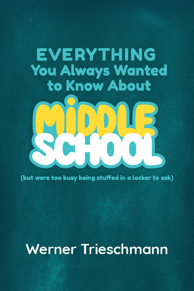 Everything You Always Wanted to Know about Middle School (but were too busy being stuffed in a locker to ask)