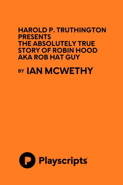 Harold P. Truthington Presents The Absolutely True Story of Robin Hood AKA Rob Hat Guy