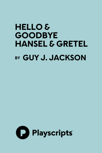 Hello & Goodbye Hansel & Gretel