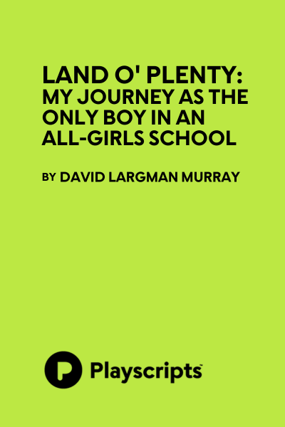 Land O' Plenty: My Journey as the Only Boy in an All-Girls School