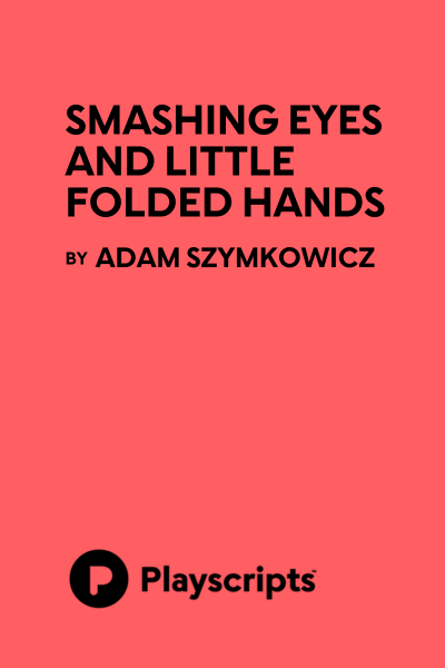 Smashing Eyes and Little Folded Hands