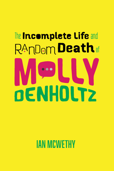 The Incomplete Life & Random Death of Molly Denholtz