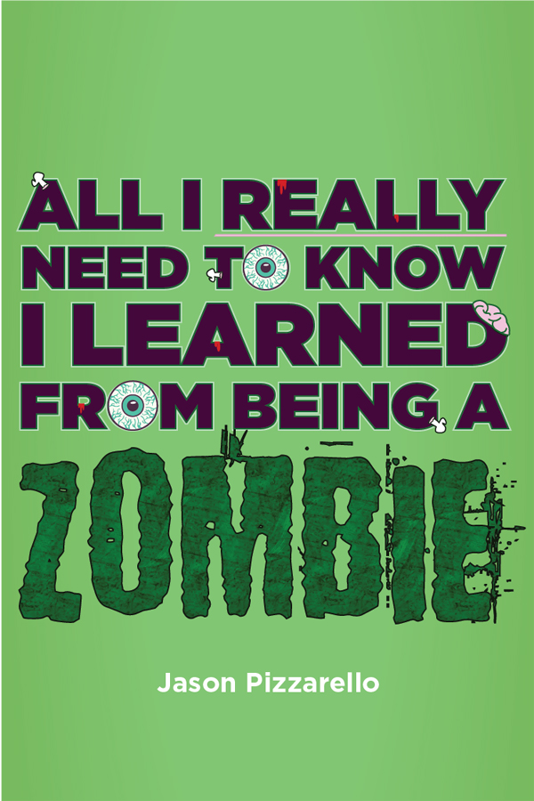 All I Really Need to Know I Learned From Being a Zombie